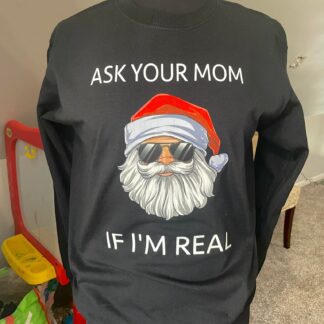 Ask your mom if I'm real